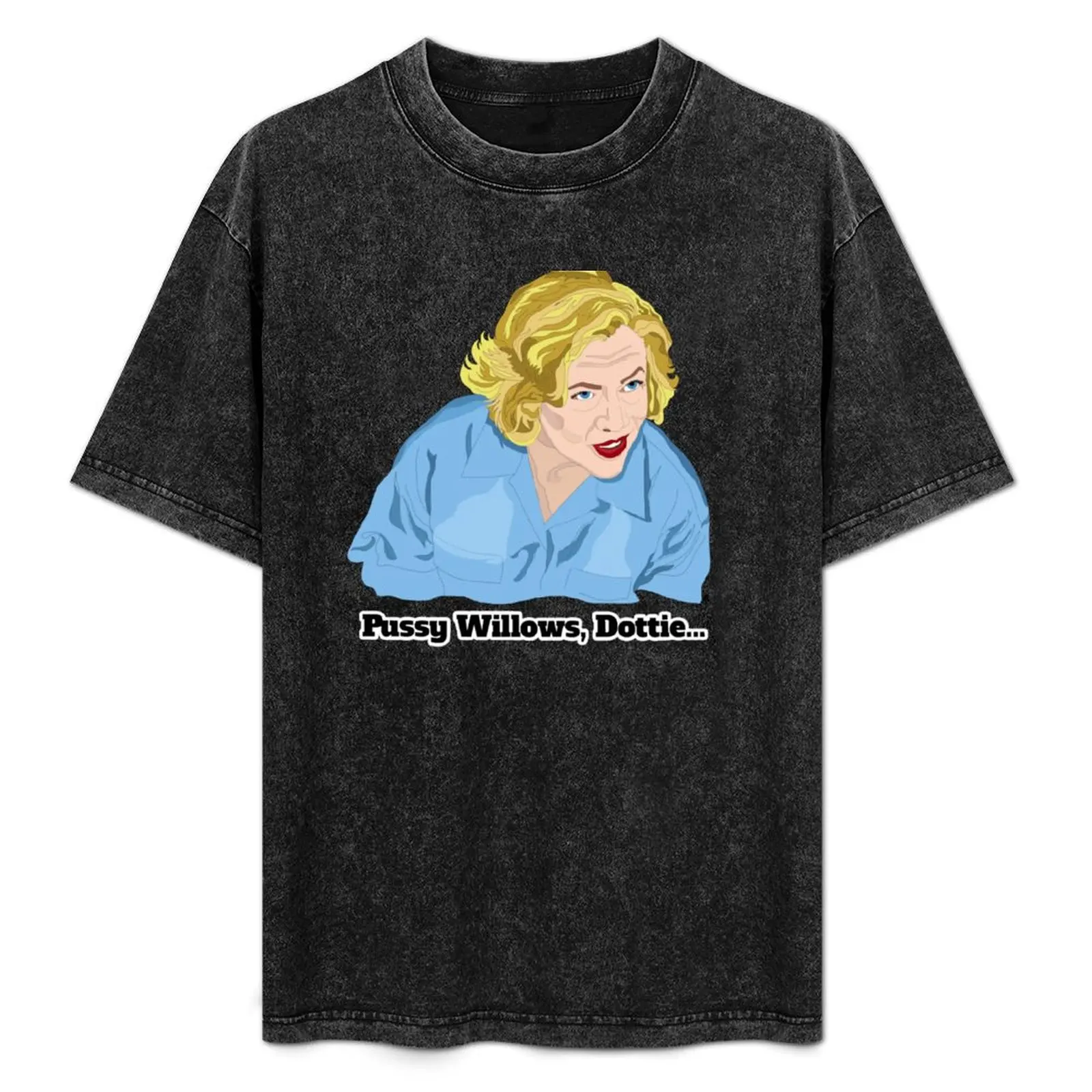 

Serial Mom: Pussy Willows, Dottie... T-Shirt baggy shirts vintage clothes vintage slim fit t shirts for men