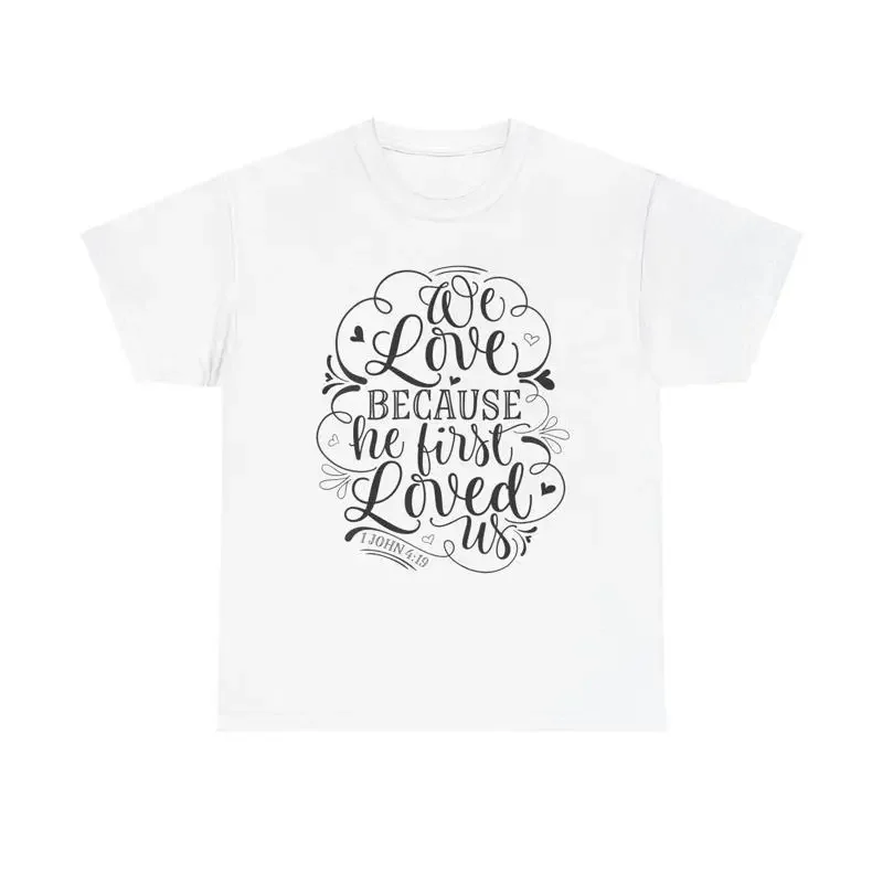He First Loved Us T Shirt Christian faith 1 John 4 19 Bible verse God quote