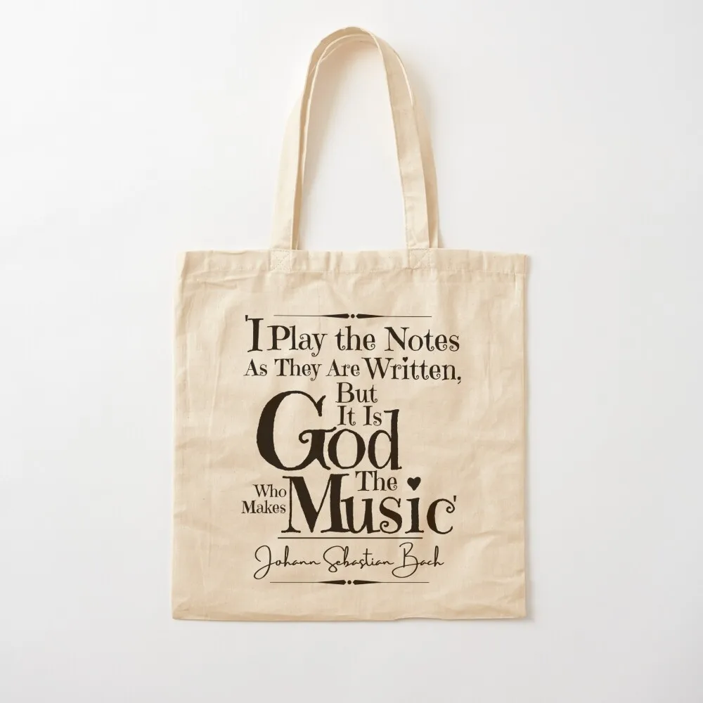 Johann Sebastian Bach Inspirational Historical Quote- “I play the notes as they are written, but it is God who makes th Tote Bag
