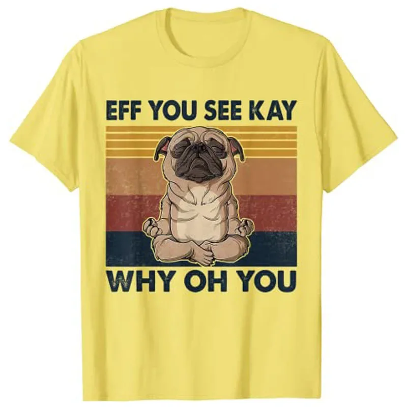 Graphic Tee men Clothes Eff You See Kay Why Oh You Pug Yoga Retro Vintage T-Shirt