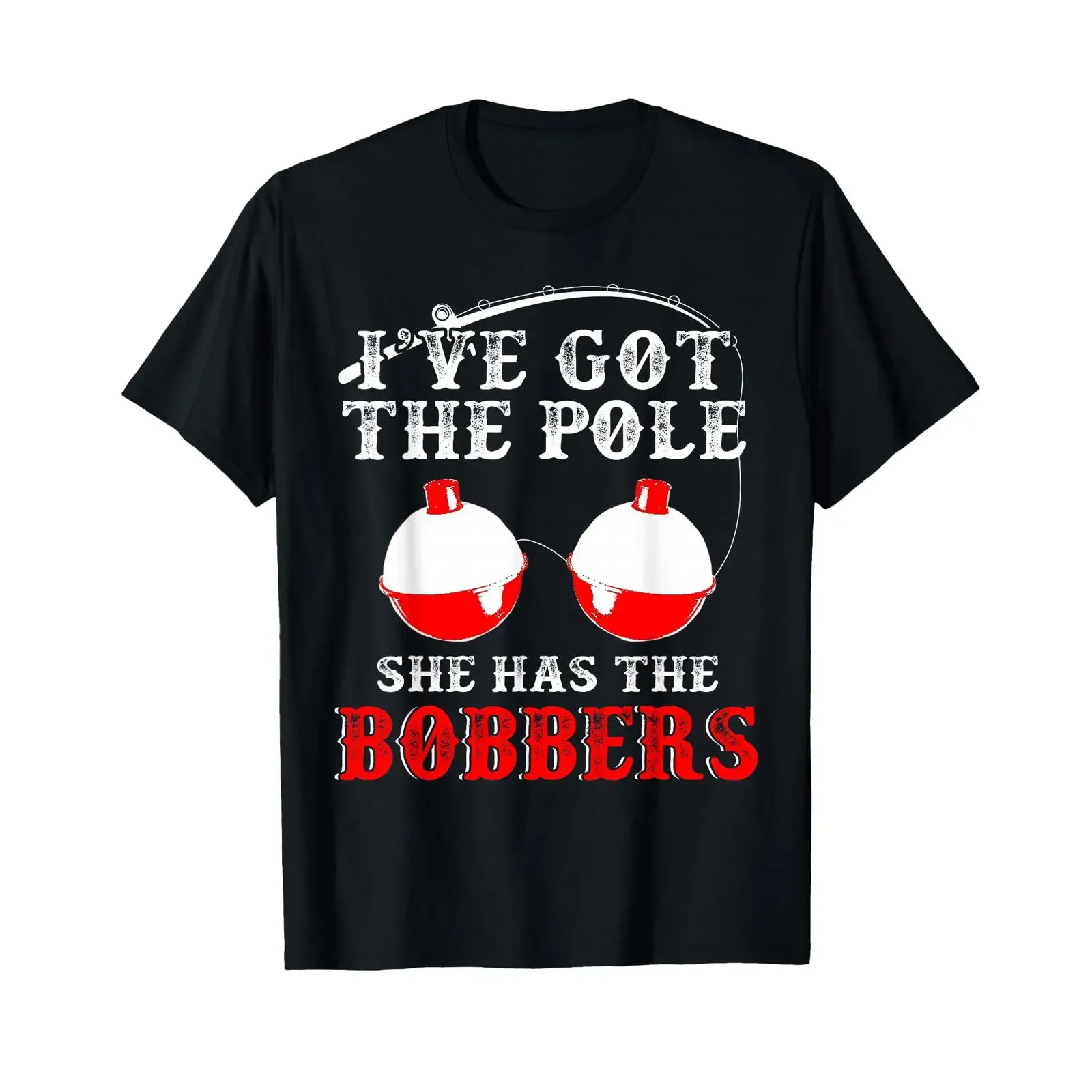 I've Got The Pole She Has Bobbers Funny Fishing T Shirt vintage Washed streetwear Top For Everyday Wear designer clothes