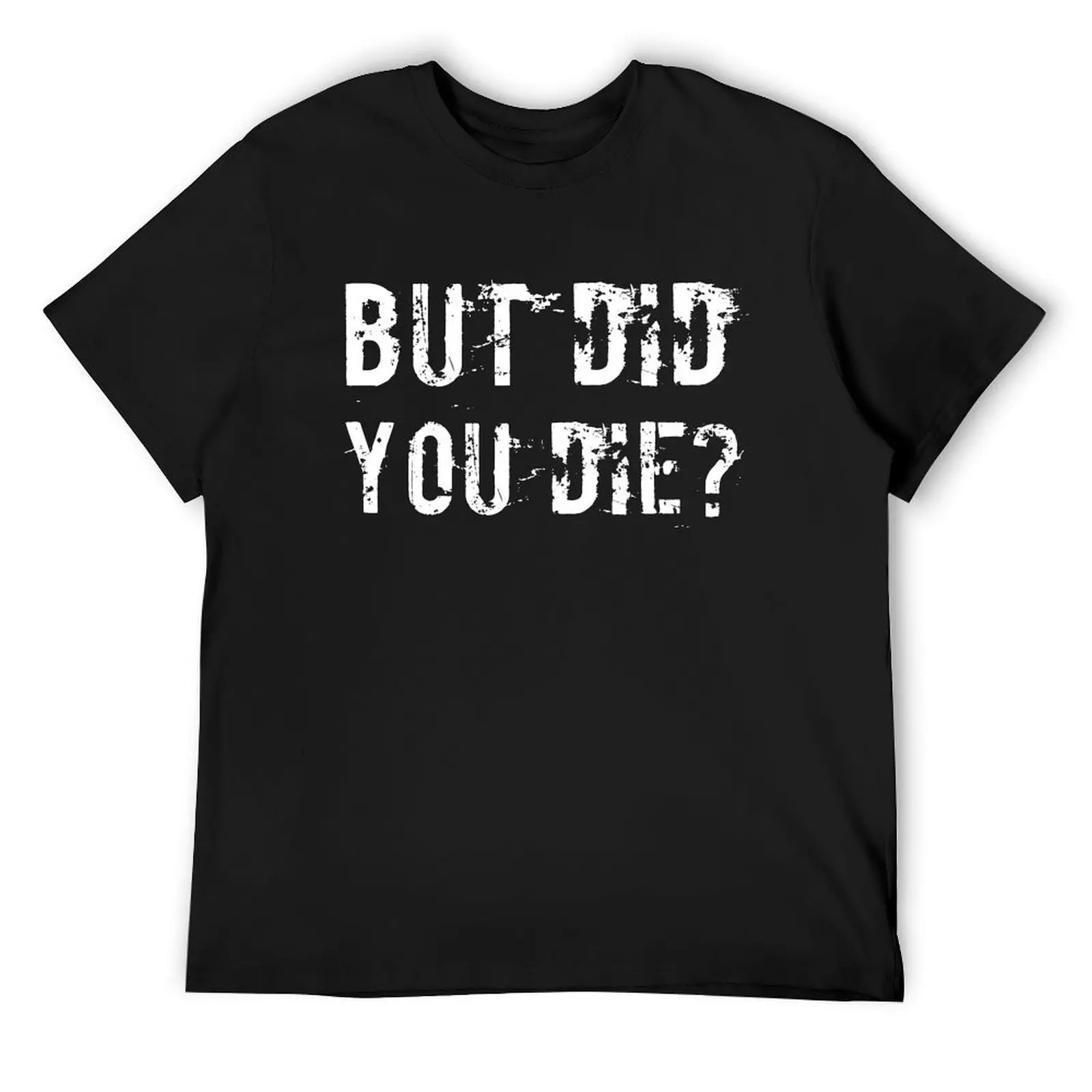 

But Did You Die Shirt Funny Workout Fitness Gym T-Shirt graphics graphic t shirts outfits for men