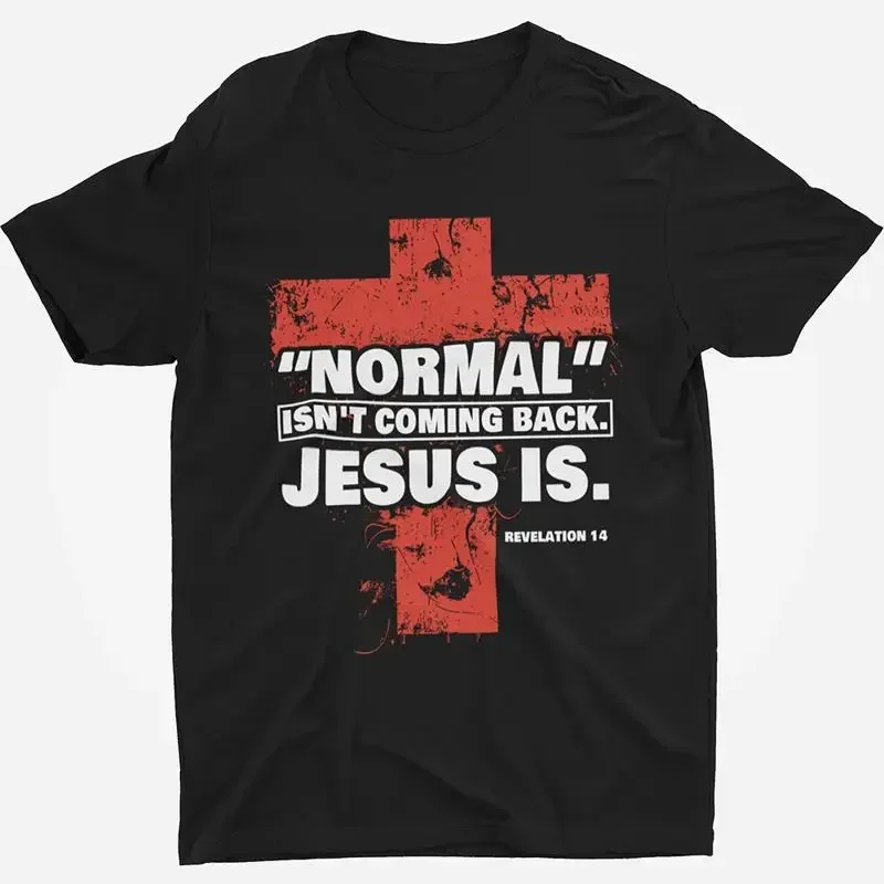 Normal Isn't Coming Back Jesus Is Lord God Believer Faith Bible Cross T Shirt