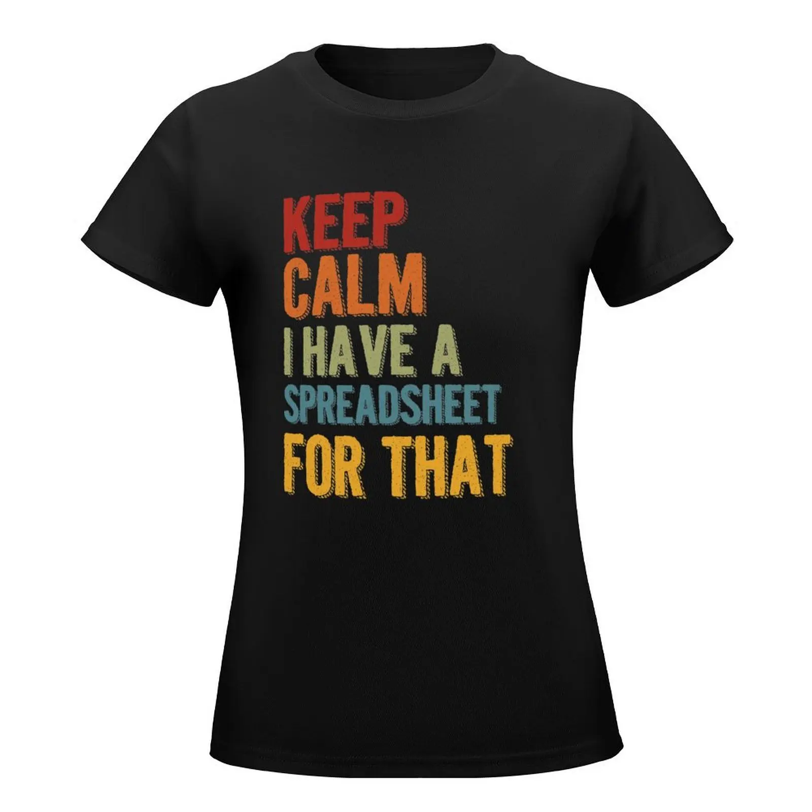 Keep Calm I Have A Spreadsheet For That T-Shirt animal print shirt for girls vintage clothes cute t-shirts for Women