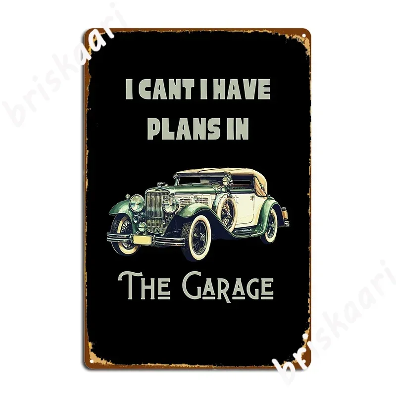 I Can T I Have Plans In The Garage Car Mechanic Design Print Metal Sign Wall Plaque Club Bar Retro Tin Sign Poster