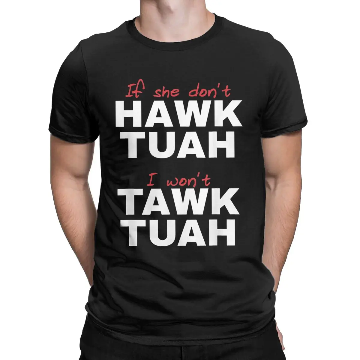 If She Don't Hawk Tush I Won't Tawk Tuah T Shirt Men 100% Cotton Humorous T-Shirt Round Collar Funny Tee Short Sleeve merch Gift