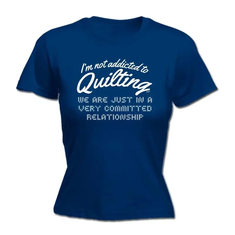 Im Not Addicted To Quilting Womens T Shirt Funny Novelty Gift