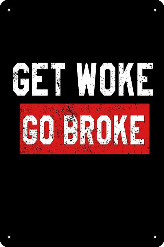 Get Woke Go Broke Funny Distressed Anti Woke Poster Metal Sign Decor - 8 x 12inch Bar Pub Garage Man Cave Wall Art