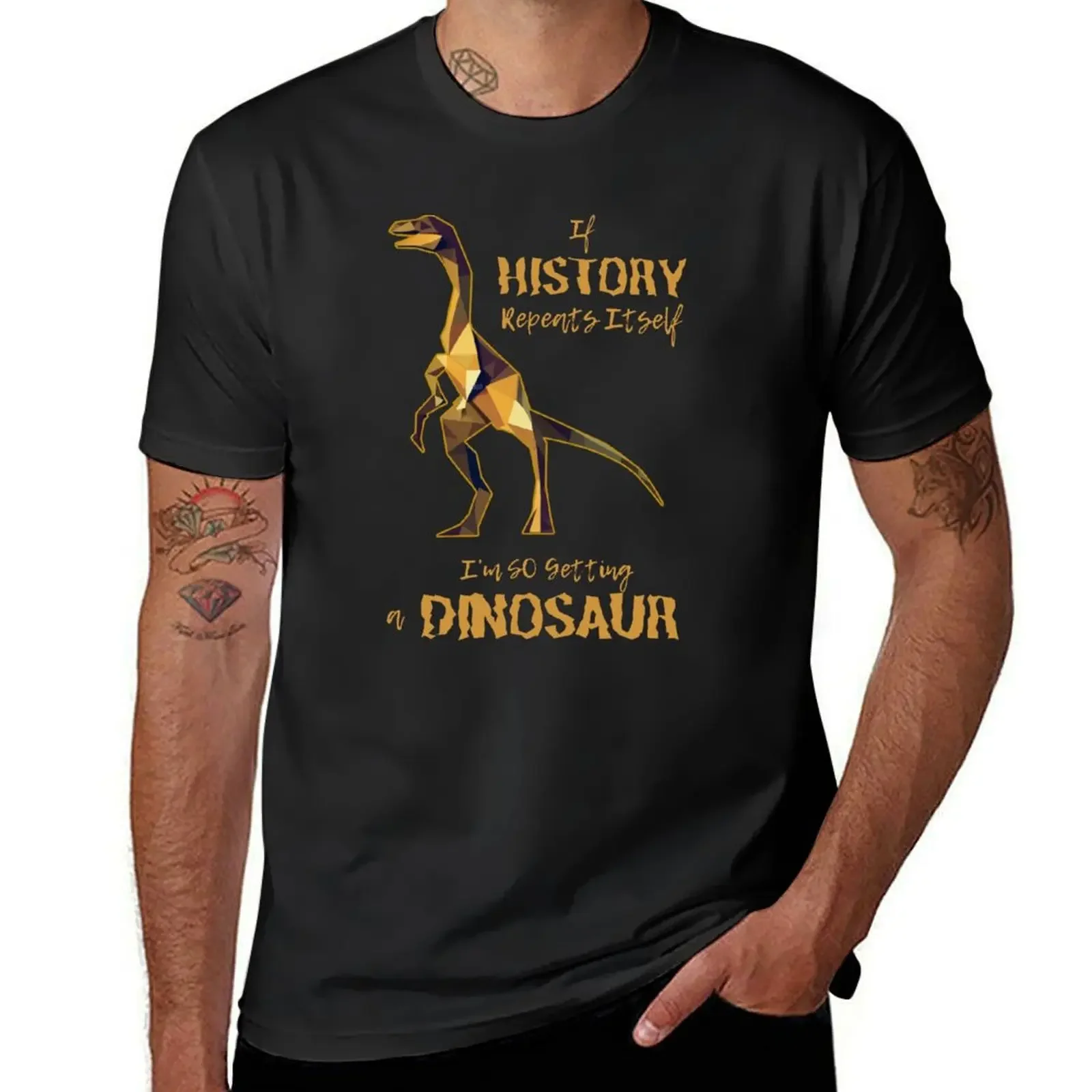 

If History Repeats Itself I am so Getting a Dinosaur T-Shirt kawaii clothes cotton graphic tees Blouse mens tall t shirts