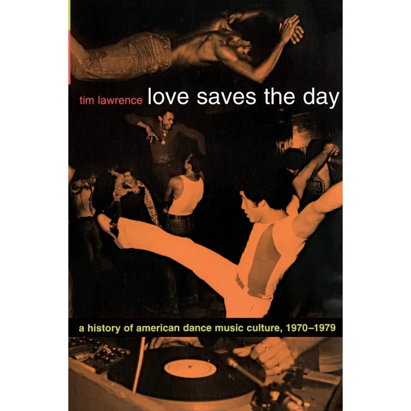 l'amore-salva-giorno-una-storia-della-cultura-musicale-di-danza-americana-19701979-tim-lawrence-duke-university-press-9780822331988-libro