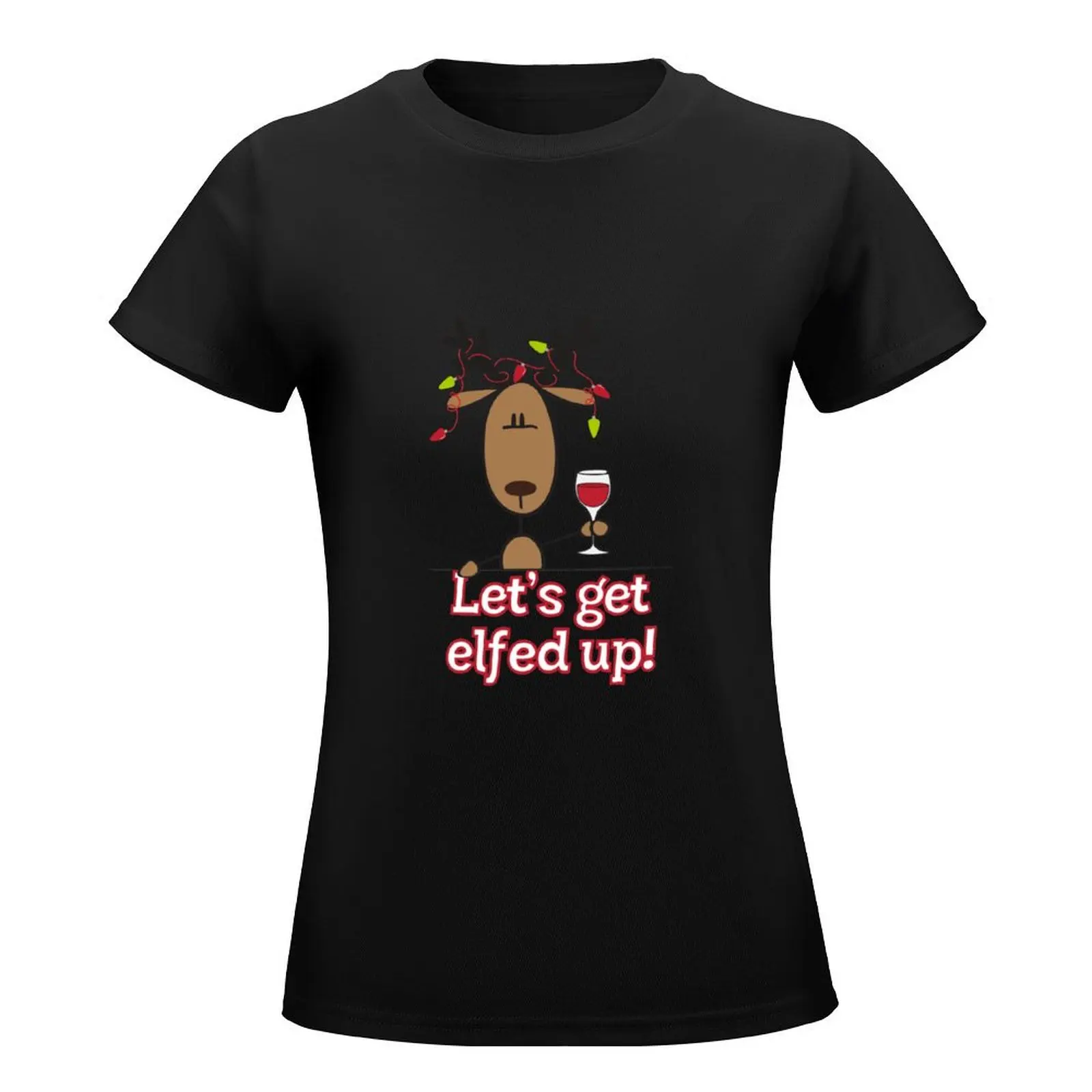 Let's Get All Elfed Up! T-Shirt summer clothes Blouse aesthetic clothes clothes for woman