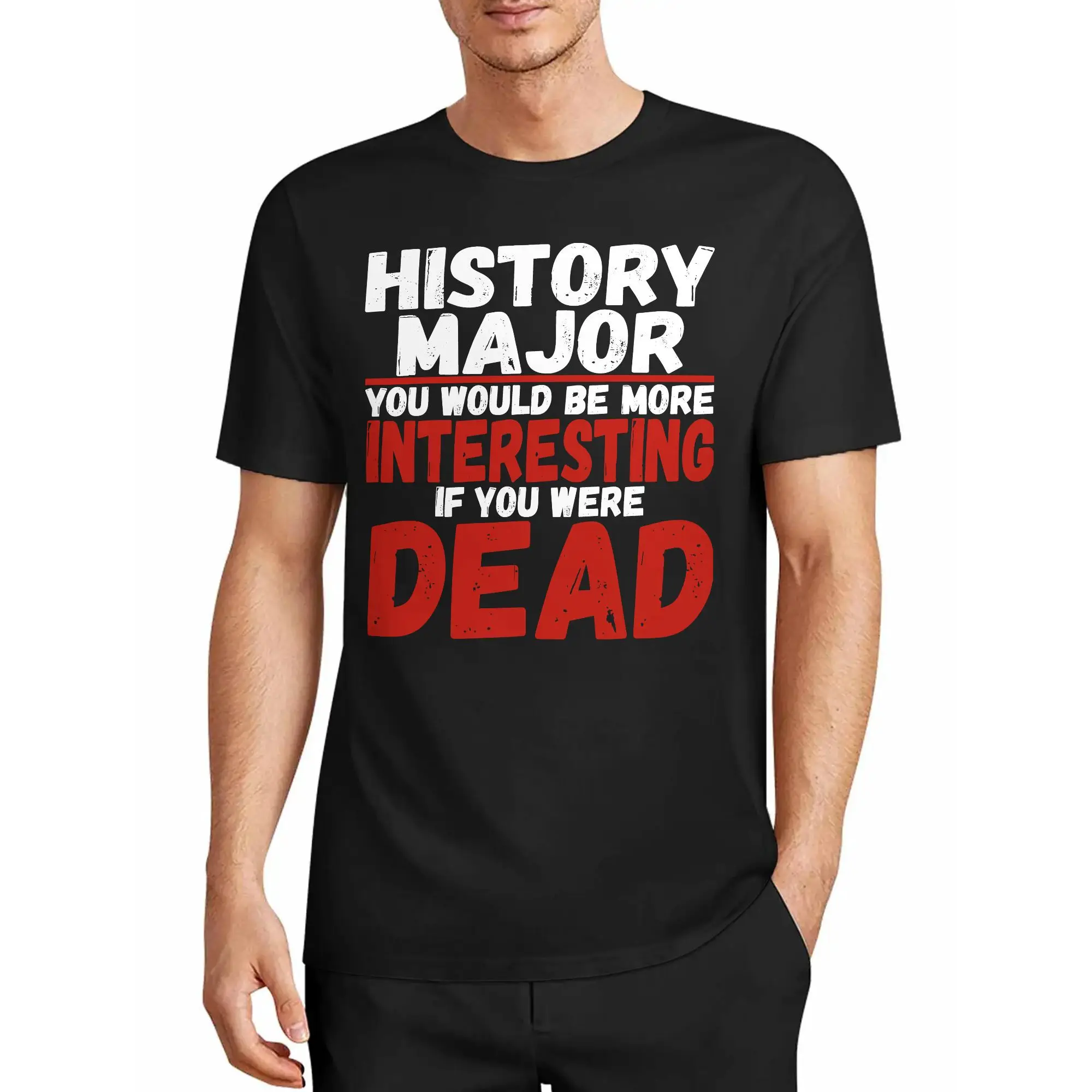 Men's T-Shirt: if History Majors Were Dead, It Would Be More Interesting