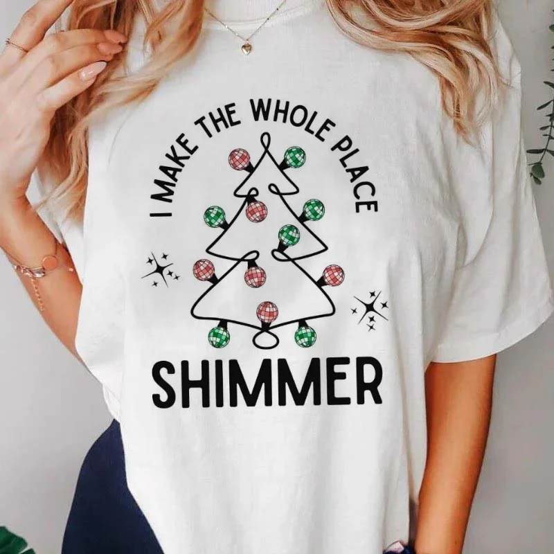 I Make The Whole Place Shimmer T-Shirt Women's Printed Fashion Simple Short Sleeve Casual Top O-Neck Basic Christmas Cartoon T-S