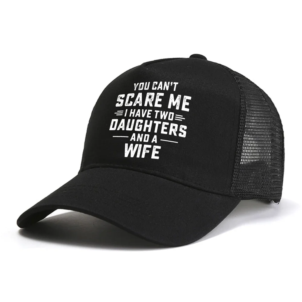 you cant scare me i have two daughters and a wife baseball cap fashion casual adjustable mesh Breathable trucker hat