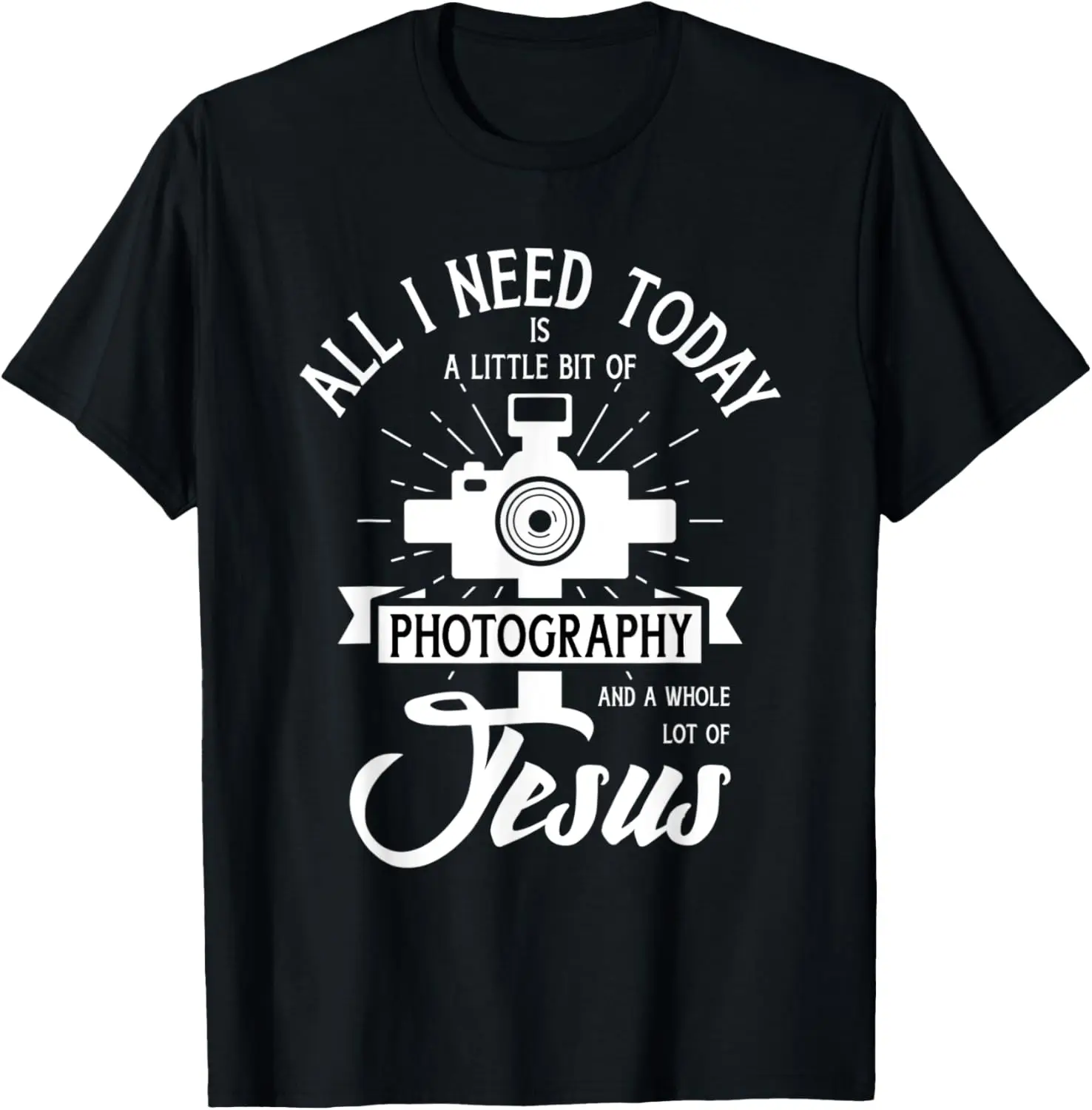 All I Need Is Photography & Jesus - Photographer Camera T-Shirt