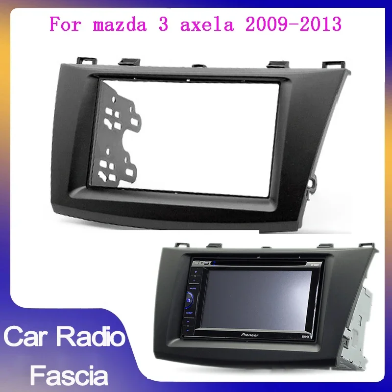 

2Din Car audio Frame For mazda 3 Axela 2009-2013 Stereo Audio Frame GPS CD Player Panel Bezel Refitting Trim Installation Kit