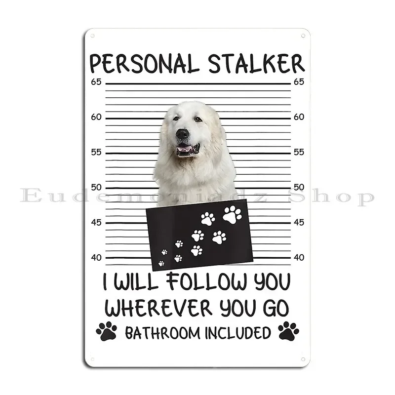 Funny Dog Lover Personal Stalker I Ll Follow Great Pyrenees Metal Sign Party Cinema Print Living Room Home Tin Sign Poster