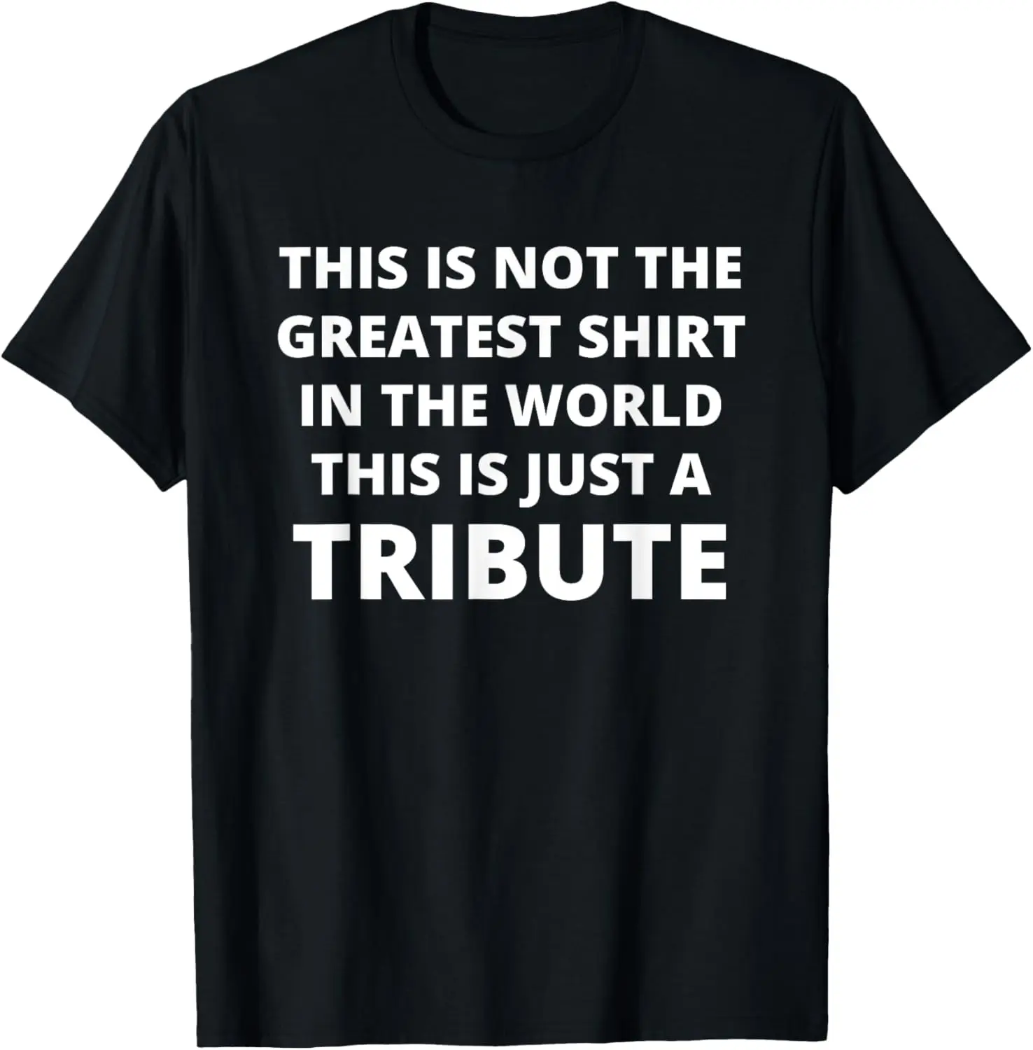 

This Is Not The Greatest Shirt In The World This Is Tribute T-Shirt