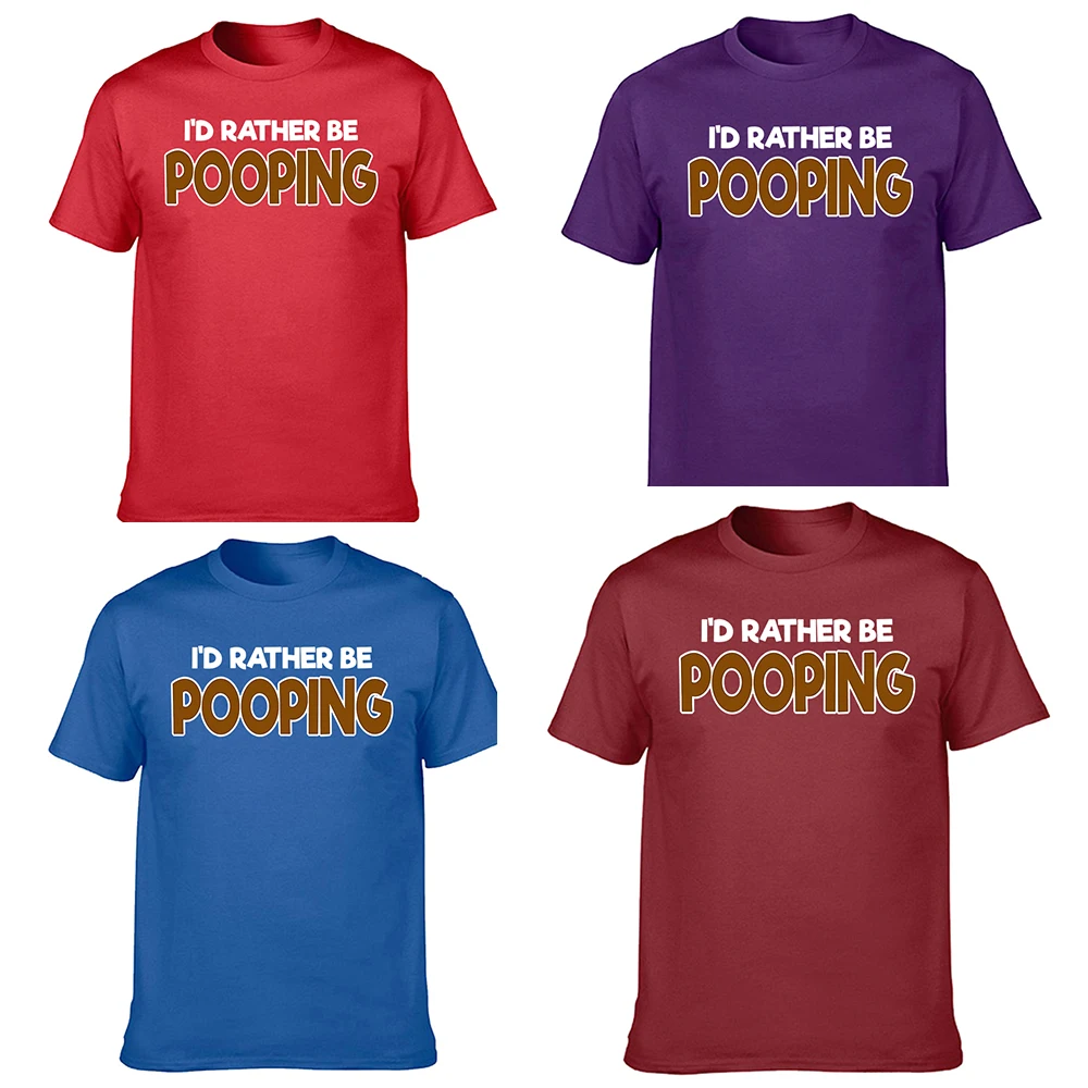 Funny I'd Rather Be Pooping Poop T Shirts Summer Graphic Cotton Streetwear Short Sleeve Birthday Gifts T-shirt Mens Clothing