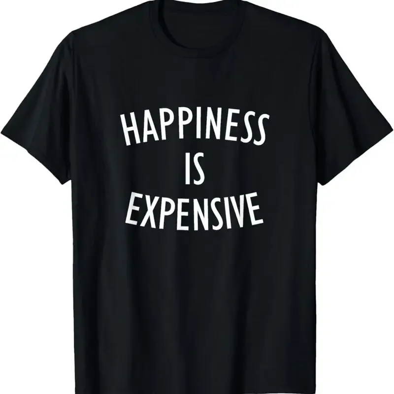 Happiness Is Expensive T Shirt