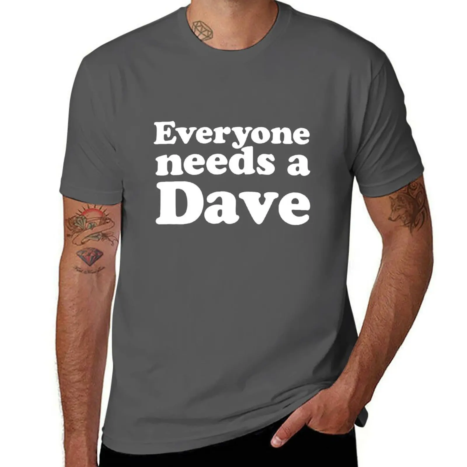 

Everyone needs a Dave T-Shirt funny costumes luxury t-shirt heavyweights t shirts for men