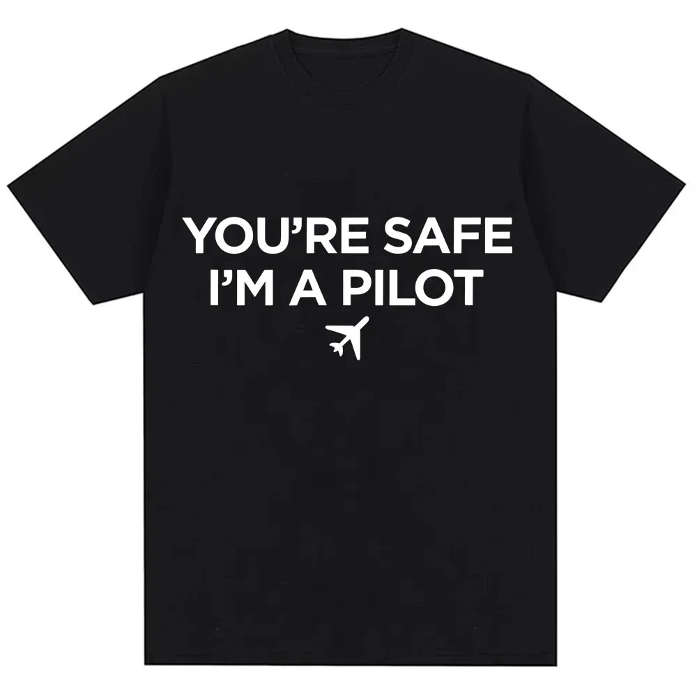 Funny Mens Pilot Graphic T ShiWomen Humor You're Safe I'm A Pilot T Shirt OversizeCasual T-shirts Streetwear
