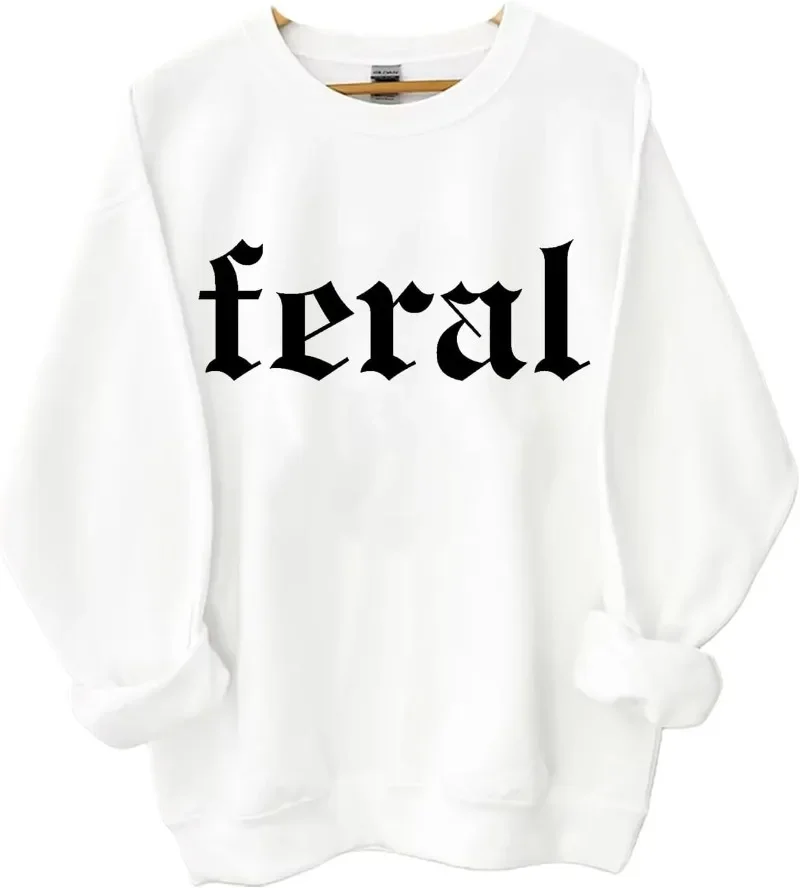 Feral Sweatshirt, Feral Shirt Funny Letter Feral Sweatshirt, Feral Unisex Graphic Sweatshirt Hoodie