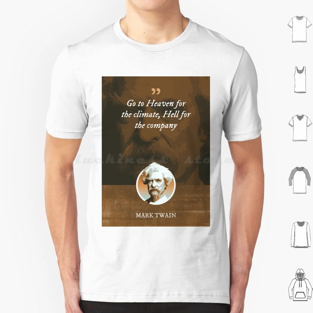 Mark Twain-Go To Heaven For The Climate , Hell For The Company T Shirt Big Size 100% Cotton Quote Mark Twain American Writer