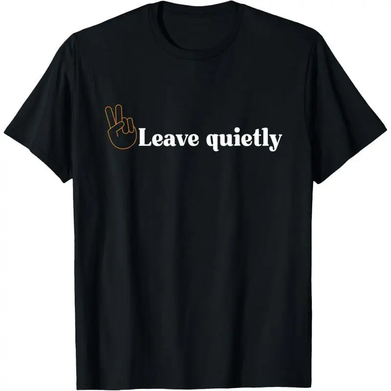 

Funny Leave Quietly Slogan T-shirt for Men Women Sarcastic Peace Sign Graphic Tee Humorous Personality Top Introvert Gift
