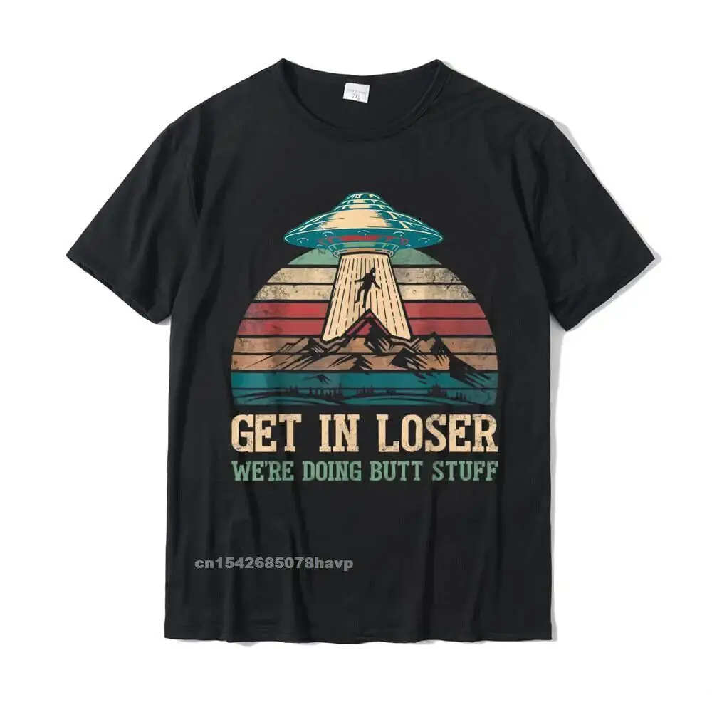 Get In Loser Were Doing Butt Stuff T-Shirt Funny Camping T-Shirt Tops T Shirt On