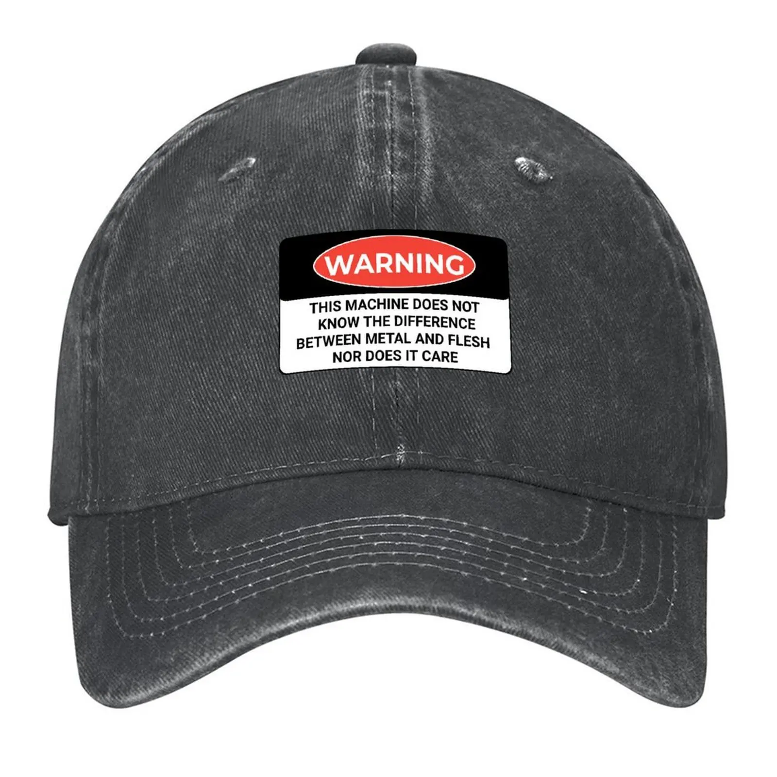 

Funny Warning this machine does not know the difference between metal and flesh nor does it care shirt Baseball Cap