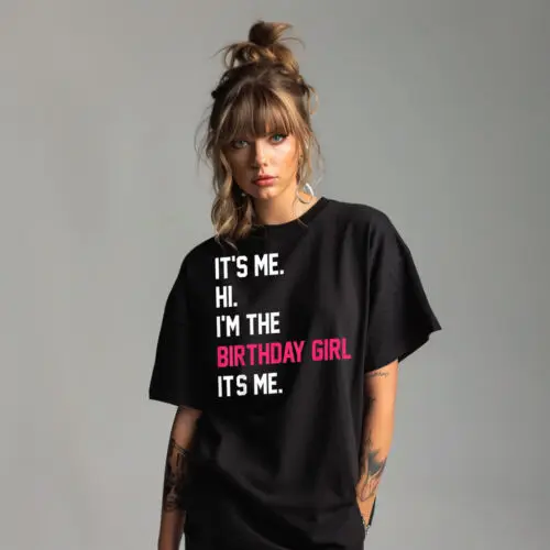 I'm The Birthday Girl Taylor Eras Tour T-Shirt Unisex Ladies Oversized Shirt Top