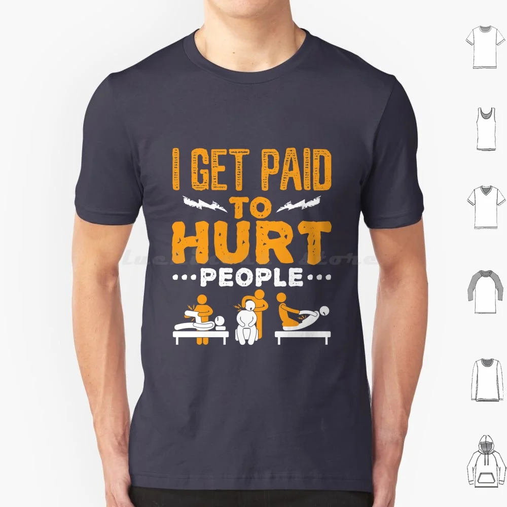 Physical Therapist Funny I Get Paid To Hurt People T Shirt Big Size 100% Cotton Physical Therapist I Get Paid To Hurt People