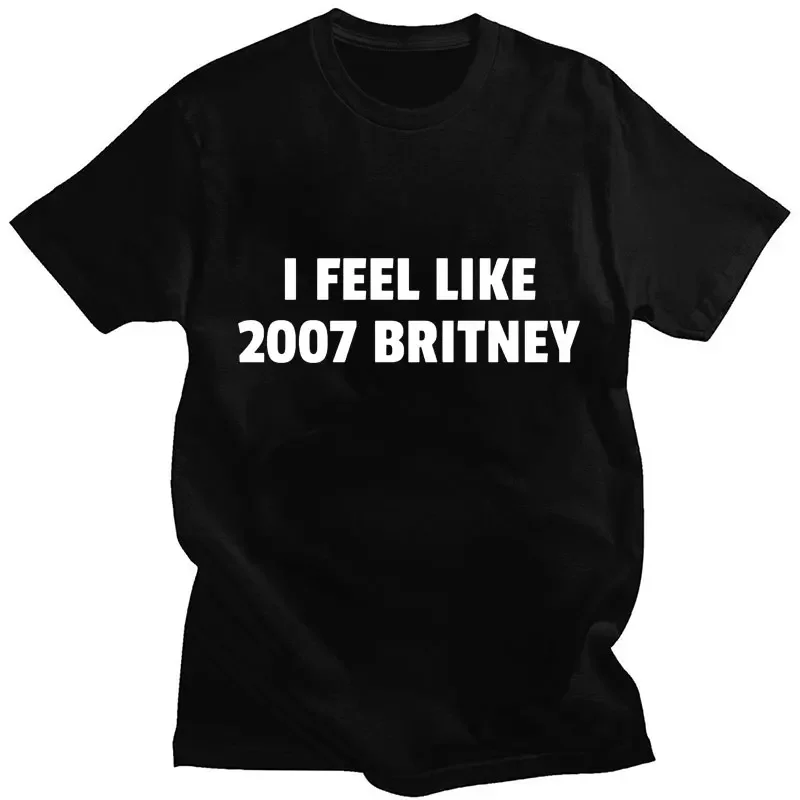 Singer Britney Spears T shirt I feel like 2007 Britney print short sleeve men women oversized cotton casual T-shirts streetwear