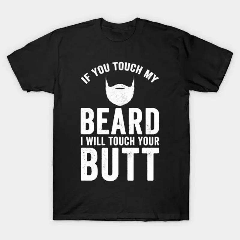 If you touch my beard I will your butt T Shirt S 5XL Fast Shipping