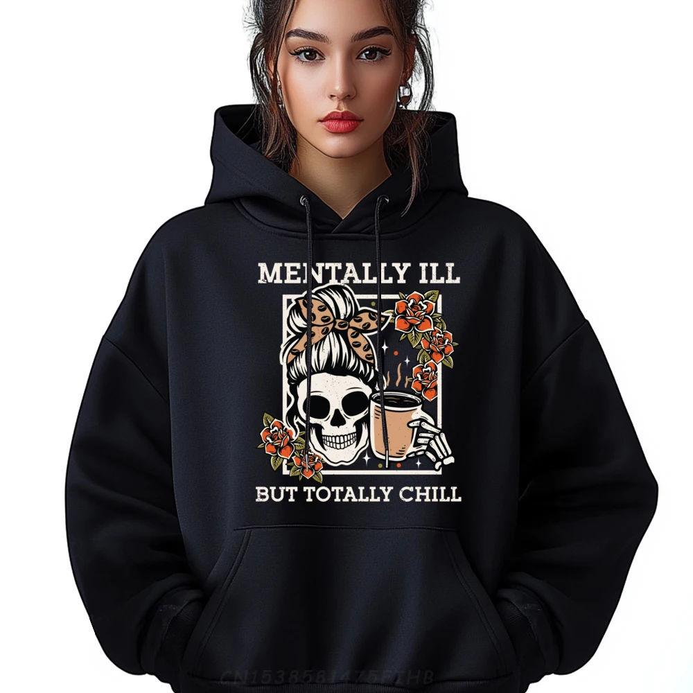 Skeleton Mentally Ill But Totally Chill Halloween Skull Mom Funny Hoodie Tops Camisetas Hombre Funny