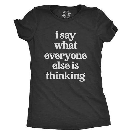 Sarcastic T Shirt With Funny Sayings Womens Offensive For Women I Say What Everyone Else Is Thinking