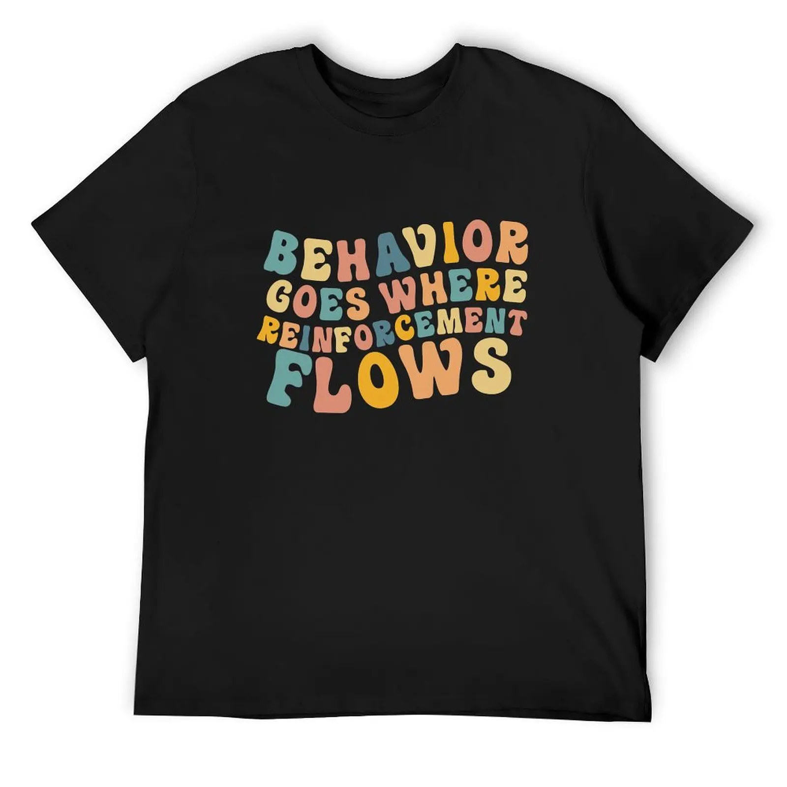 Behavior Goes Where Reinforcement Flows Retro BCBA ABA T-Shirt heavyweights anime t shirts street wear t shirt men 100℅ cotton