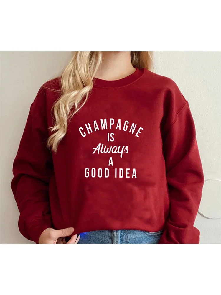 Champagne Is Always A Good Idea Sweatshirt Funny Unisex Drinking Sweatshirts Casual Women Long Sleeve Jumper Slogan Pullovers