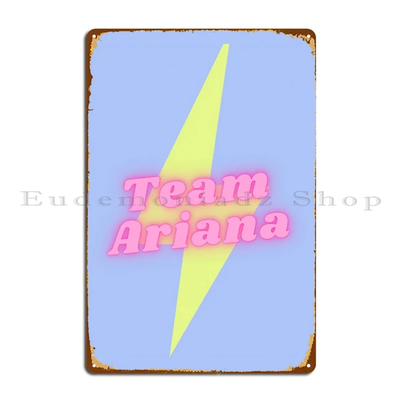 team ariana Metal Plaque Poster Bar Wall Decor Mural Designing Wall Cave Tin Sign Poster