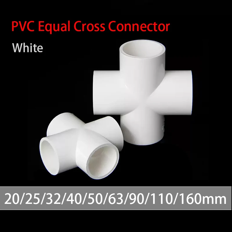 1-10pc 20/25/32/40/50/63/75-160mm White PVC Pipe Equal Cross Connector Garden Irrigation System Parts Water Pipe 4Way Connector