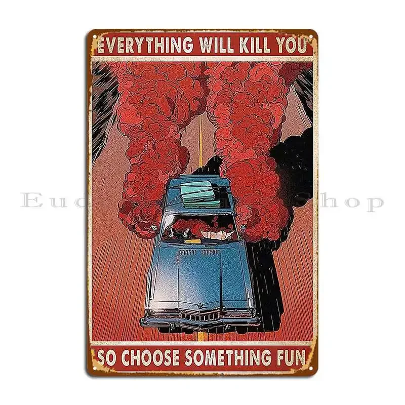 Everything Will Kill You So Choose Something Fun Traveling Poster Metal Plaque Poster Custom Wall Decor Cinema Tin Sign Poster