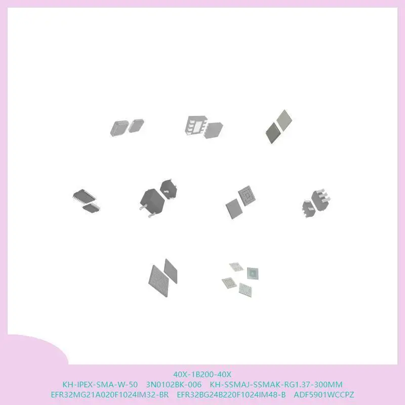 40X-1B200-40X KH-IPEX-SMA-W-50 3N0102BK-006 KH-SSMAJ-SSMAK-RG1.37-300MM EFR32MG21A020F1024IM32-BR EFR32BG24B220F1024IM48-B