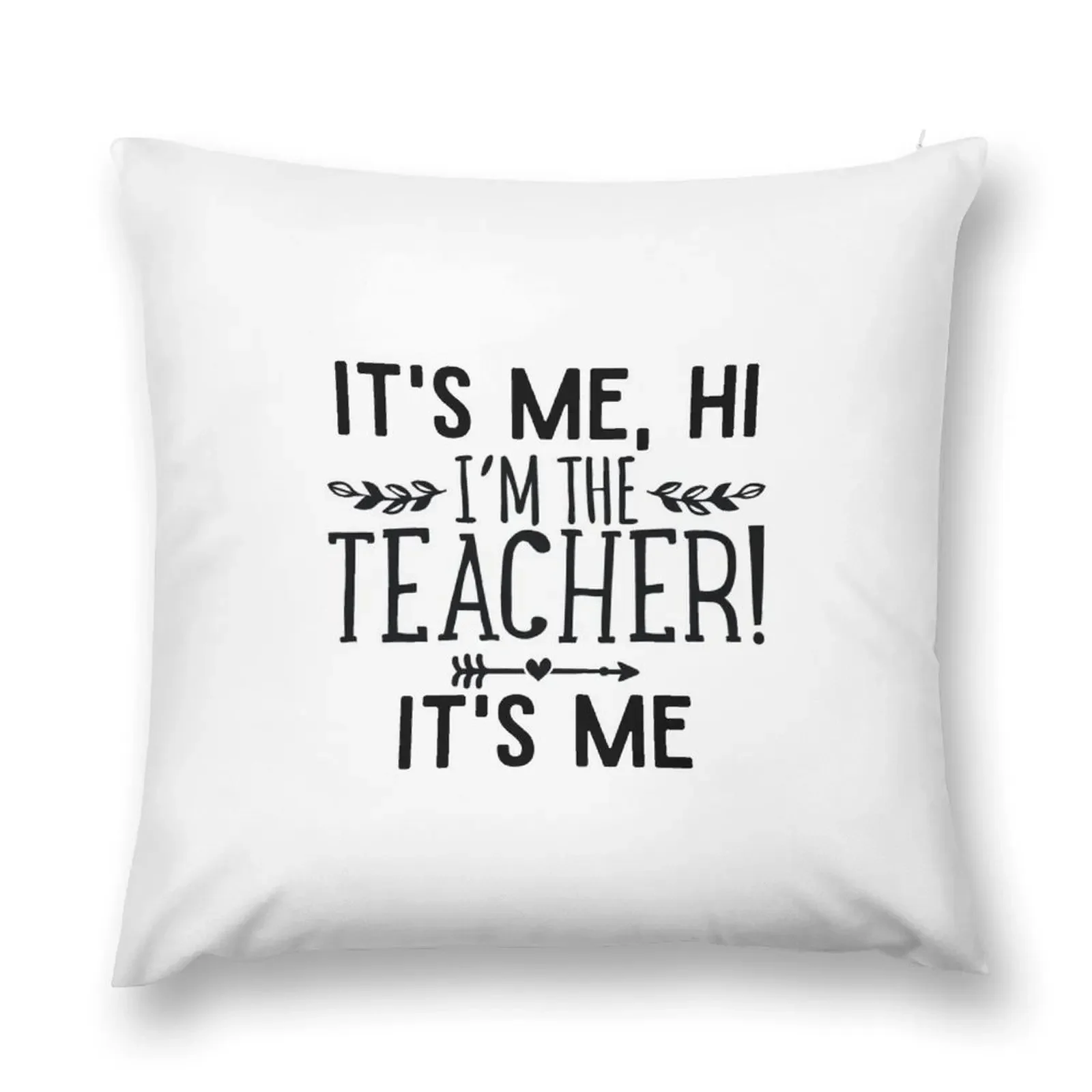 It's Me Hi I'm The Teacher It's Me Funny Quotes Teacher Throw Pillow Cushions Cover Sofa Cushions Pillow Cases pillow