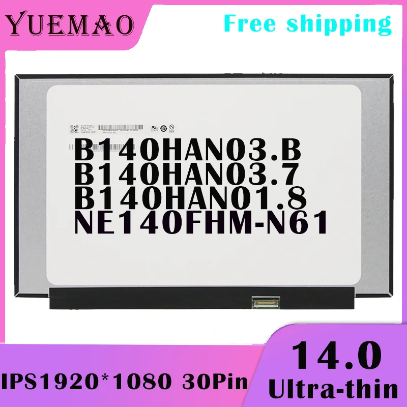 

14 Inch IPS Laptop LCD Screen NE140FHM-N61 B140HAN03.B B140HAN03.7 B140HAN01.8 72%NTSC 1920x1080 30pins Display Panel