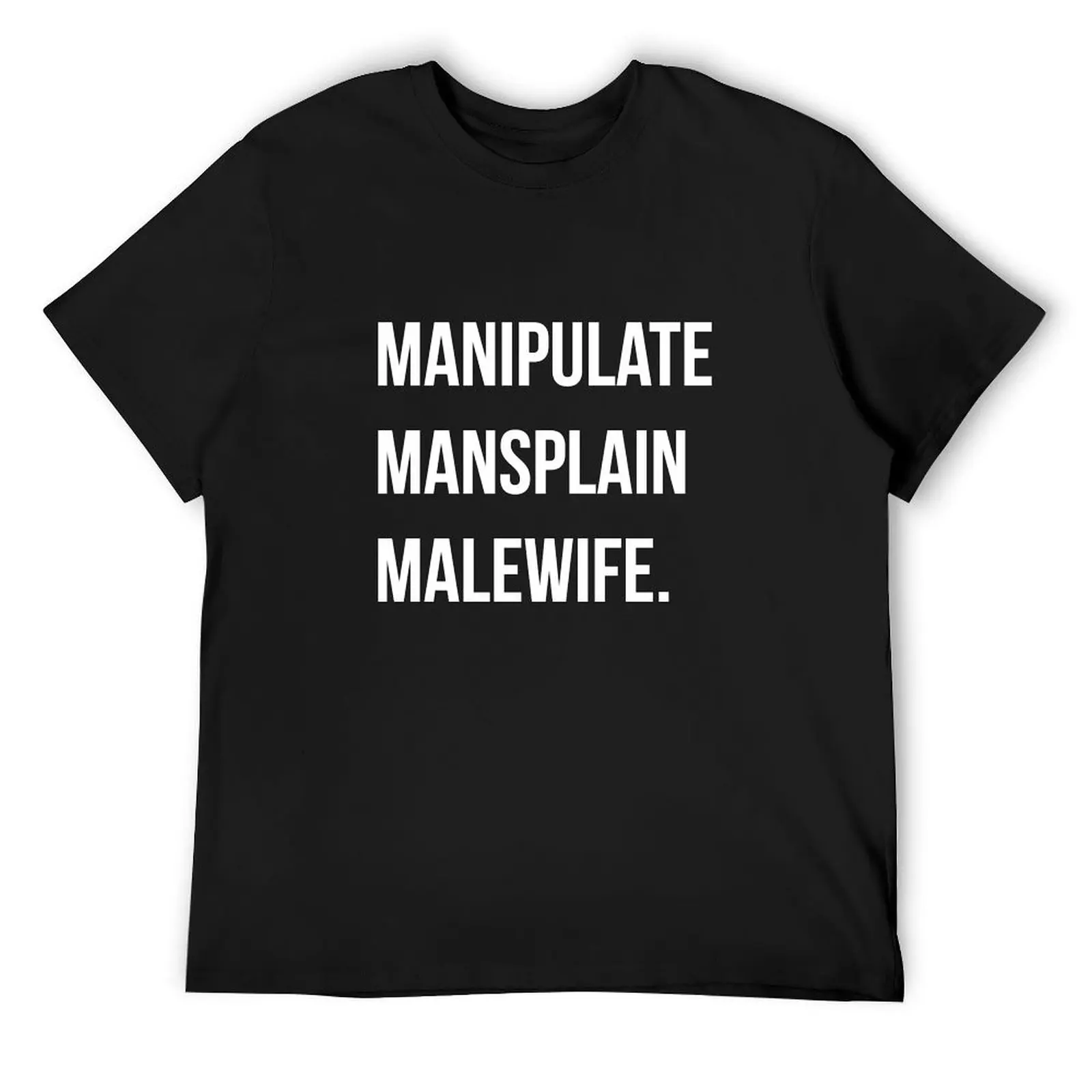 Manipulate, Mansplain, Malewife T-Shirt anime tshirt plus size tops t shirt men