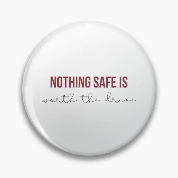 Nothing Safe Is Worth The Drive Taylor  Soft Button Pin Cute Badge Metal Women Lapel Pin Cartoon Gift Decor Lover Brooch Collar