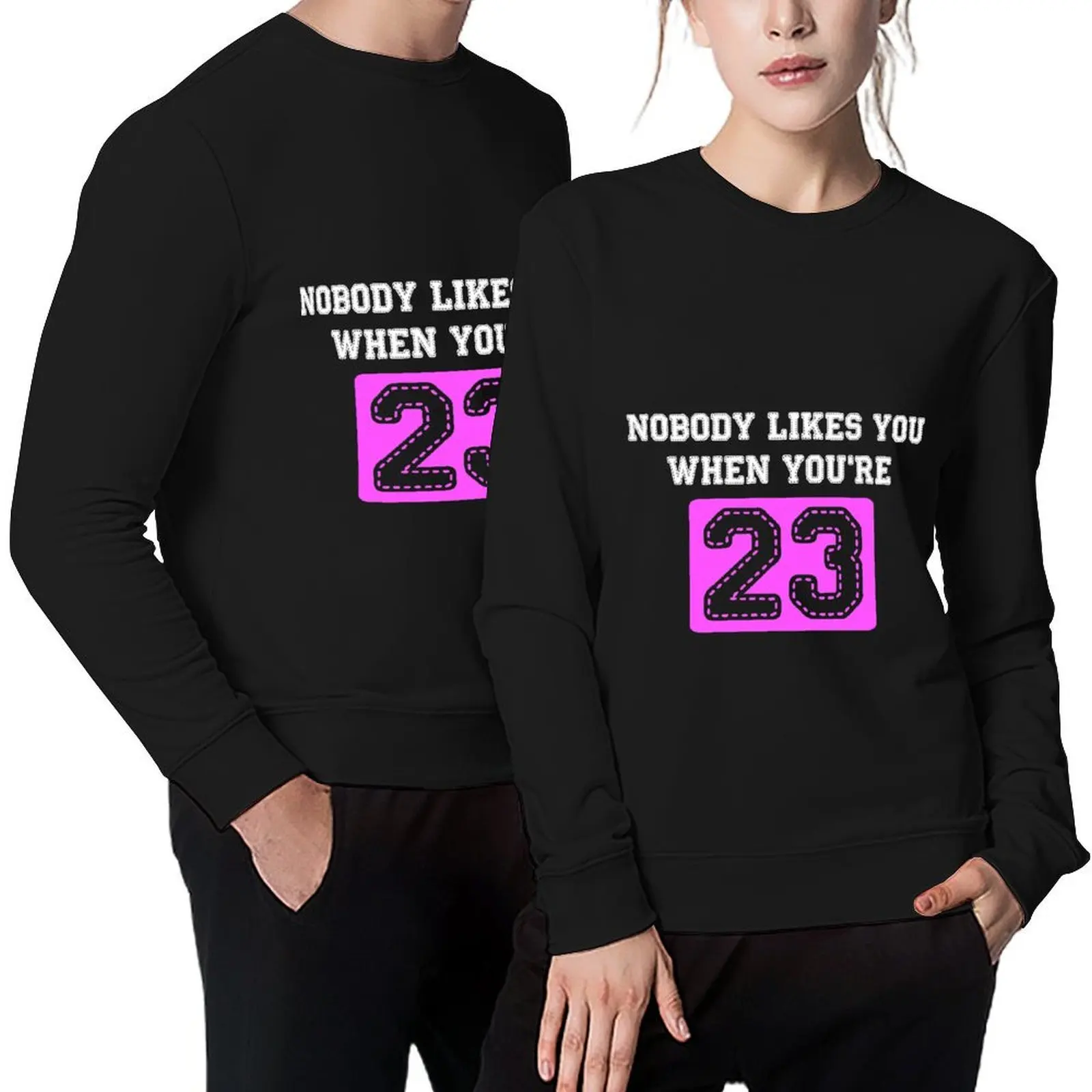 

Nobody Likes You When You're 23 Pullover korean style clothes anime clothes korean clothes graphic sweatshirts