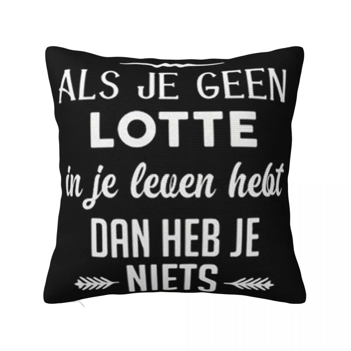 Als Je Geen Lotte In Je Leven Hebt Dan Heb Je Niets Brand New Children Vintage Great Quality Pillow Case