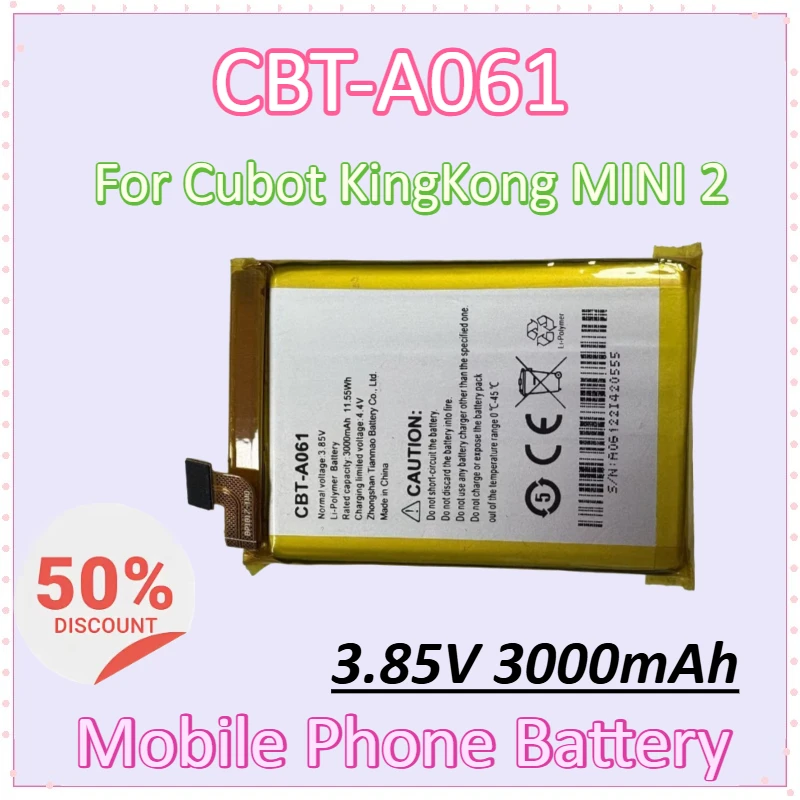 

New CBT-A061 3.85V 3000mAh for Cubot KingKong MINI 2 Newly upgraded Rechargeable High-Capacity Replacement Mobile Phone Battery